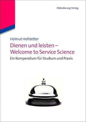 Immagine del venditore per Dienen und leisten - Welcome to Service Science : Eine Kompendium fr Studium und Praxis venduto da AHA-BUCH GmbH