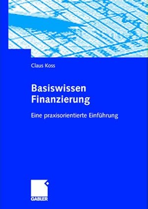 Immagine del venditore per Basiswissen Finanzierung : Eine praxisorientierte Einfhrung venduto da AHA-BUCH GmbH