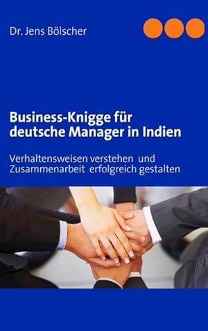 Bild des Verkufers fr Business-Knigge fr deutsche Manager in Indien : Verhaltensweisen verstehen und Zusammenarbeit erfolgreich gestalten zum Verkauf von AHA-BUCH GmbH