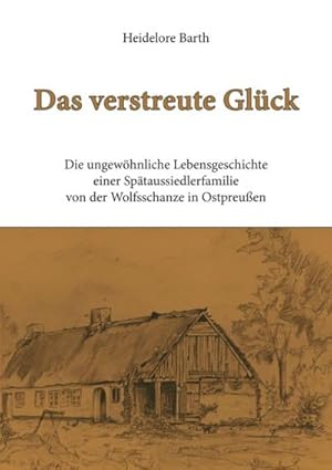 Immagine del venditore per Das verstreute Glck : Die ungewhnliche Lebensgeschichte einer Sptaussiedlerfamilie von der Wolfsschanze in Ostpreuen venduto da AHA-BUCH GmbH