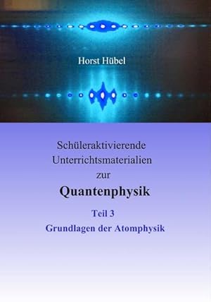 Bild des Verkufers fr Schleraktivierende Unterrichtsmaterialien zur Quantenphysik Teil 3 Grundlagen der Atomphysik zum Verkauf von AHA-BUCH GmbH