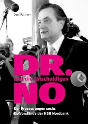 Bild des Verkufers fr DR. NO und die Unschuldigen : Der Prozess gegen sechs Ex-Vorstnde der HSH Nordbank zum Verkauf von AHA-BUCH GmbH