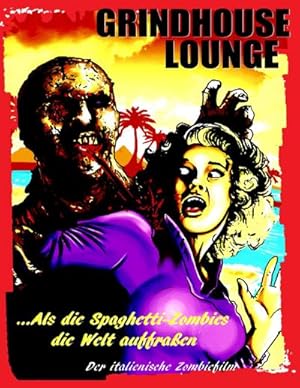 Bild des Verkufers fr Grindhouse Lounge: .Als die Spaghetti-Zombies die Welt auffraen - Der italienische Zombiefilm : Hardcover-Edition Cover A zum Verkauf von AHA-BUCH GmbH