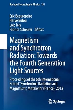 Seller image for Magnetism and Synchrotron Radiation: Towards the Fourth Generation Light Sources : Proceedings of the 6th International School Synchrotron Radiation and Magnetism, Mittelwihr (France), 2012 for sale by AHA-BUCH GmbH