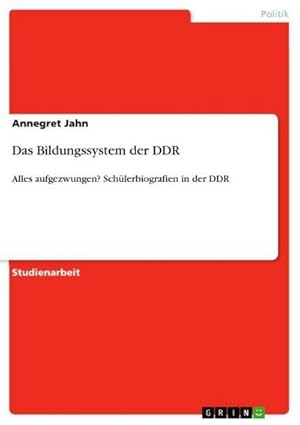 Bild des Verkufers fr Das Bildungssystem der DDR : Alles aufgezwungen? Schlerbiografien in der DDR zum Verkauf von AHA-BUCH GmbH