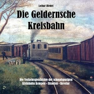 Bild des Verkufers fr Die Geldernsche Kreisbahn : Die Verkehrsgeschichte der schmalspurigen Kleinbahn Kempen - Straelen - Kevelaer zum Verkauf von AHA-BUCH GmbH