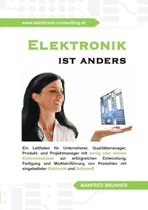 Bild des Verkufers fr Elektronik ist anders : Ein Leitfaden fr Unternehmer, Qualittsmanager, Produkt- und Projektmanager mit wenig oder keinem Elektronikwissen zur erfolgreichen Entwicklung, Fertigung und Markteinfhrung von Produkten mit eingebetteter Elektronik und Software. zum Verkauf von AHA-BUCH GmbH