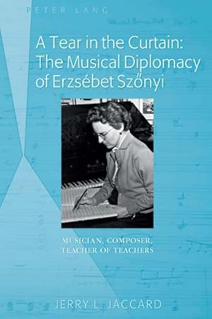 Seller image for A Tear in the Curtain: The Musical Diplomacy of Erzsbet Sznyi : Musician, Composer, Teacher of Teachers for sale by AHA-BUCH GmbH