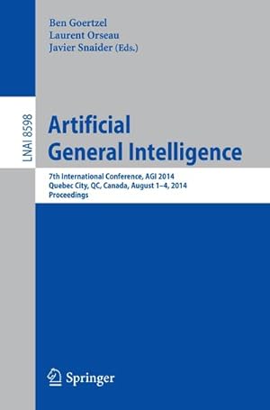 Bild des Verkufers fr Artificial General Intelligence : 7th International Conference, AGI 2014, Quebec City, QC, Canada, August 1-4, 2014, Proceedings zum Verkauf von AHA-BUCH GmbH