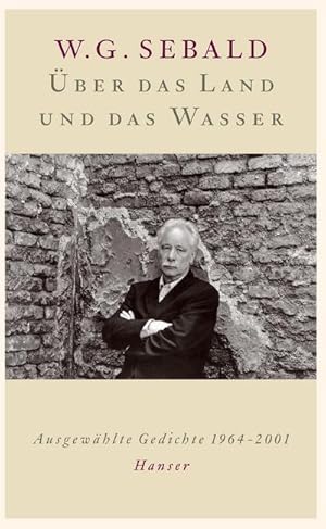 Bild des Verkufers fr ber das Land und das Wasser : Ausgewhlte Gedichte 1964-2001 zum Verkauf von AHA-BUCH GmbH