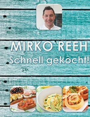 Bild des Verkufers fr Schnell gekocht! : Mirko Reehs schnelle und einfache Kche zum Verkauf von AHA-BUCH GmbH