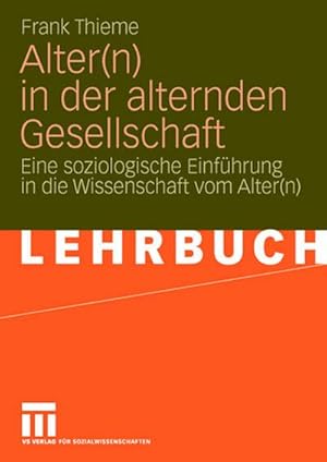 Seller image for Alter(n) in der alternden Gesellschaft : Eine soziologische Einfhrung in die Wissenschaft vom Alter(n) for sale by AHA-BUCH GmbH