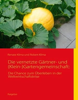 Bild des Verkufers fr Die vernetzte Grtner- und (Klein-)Gartengemeinschaft: : Die Chance zum berleben in der Weltwirtschaftskrise zum Verkauf von AHA-BUCH GmbH