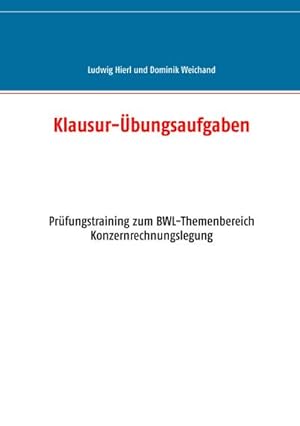 Bild des Verkufers fr Klausur-bungsaufgaben : Prfungstraining zum BWL-Themenbereich Konzernrechnungslegung zum Verkauf von AHA-BUCH GmbH