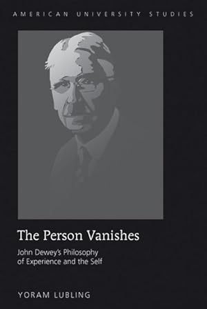 Immagine del venditore per The Person Vanishes : John Deweys Philosophy of Experience and the Self venduto da AHA-BUCH GmbH