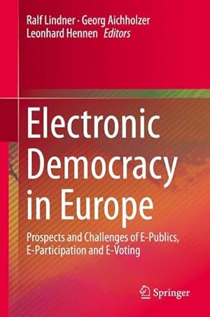 Bild des Verkufers fr Electronic Democracy in Europe : Prospects and Challenges of E-Publics, E-Participation and E-Voting zum Verkauf von AHA-BUCH GmbH