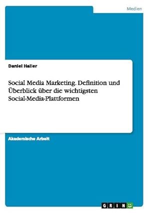 Bild des Verkufers fr Social Media Marketing. Definition und berblick ber die wichtigsten Social-Media-Plattformen zum Verkauf von AHA-BUCH GmbH