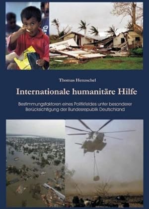 Bild des Verkufers fr Internationale humanitre Hilfe : Bestimmungsfaktoren eines Politikfeldes unter besonderer Bercksichtigung der Bundesrepublik Deutschland zum Verkauf von AHA-BUCH GmbH