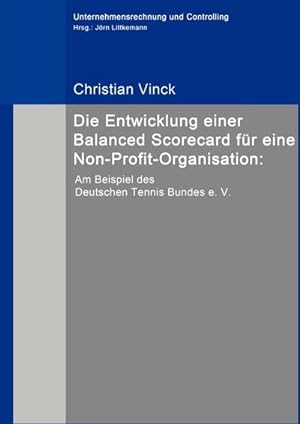 Seller image for Die Entwicklung einer Balanced Scorecard fr eine Non-Profit-Organisation: : Am Beispiel des Deutschen Tennis Bundes e. V. for sale by AHA-BUCH GmbH