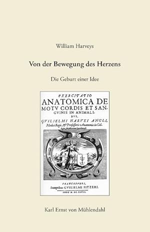 Bild des Verkufers fr William Harveys "Von der Bewegung des Herzens" : Die Geburt einer Idee zum Verkauf von AHA-BUCH GmbH