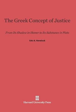 Immagine del venditore per The Greek Concept of Justice : From Its Shadow in Homer to Its Substance in Plato venduto da AHA-BUCH GmbH