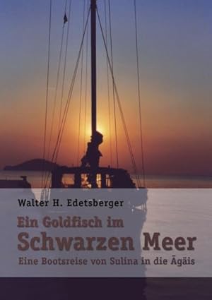 Bild des Verkufers fr Ein Goldfisch im Schwarzen Meer : Eine Bootsreise von Sulina in die gis zum Verkauf von AHA-BUCH GmbH