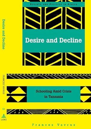 Seller image for Desire and Decline : Schooling Amid Crisis in Tanzania for sale by AHA-BUCH GmbH