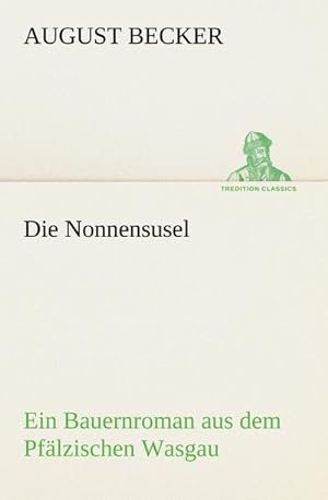 Bild des Verkufers fr Die Nonnensusel : Ein Bauernroman aus dem Pflzischen Wasgau zum Verkauf von AHA-BUCH GmbH