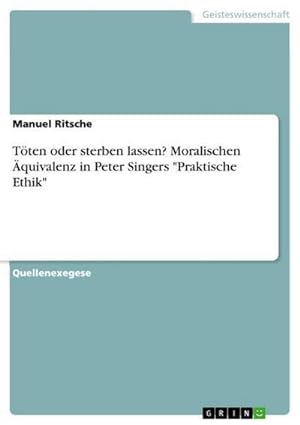Seller image for Tten oder sterben lassen? Moralischen quivalenz in Peter Singers "Praktische Ethik" for sale by AHA-BUCH GmbH
