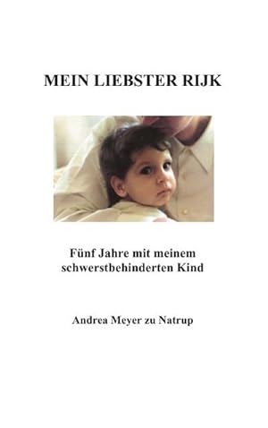 Seller image for Mein liebster Rijk : Fünf Jahre mit meinem schwerstbehinderten Kind for sale by AHA-BUCH GmbH