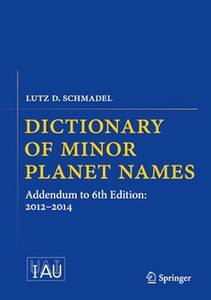 Immagine del venditore per Dictionary of Minor Planet Names : Addendum to 6th Edition: 2012-2014 venduto da AHA-BUCH GmbH