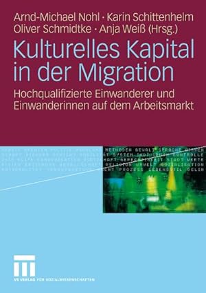 Bild des Verkufers fr Kulturelles Kapital in der Migration : Hochqualifizierte Einwanderer und Einwanderinnen auf dem Arbeitsmarkt zum Verkauf von AHA-BUCH GmbH