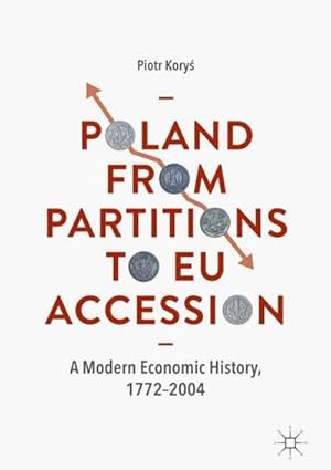 Bild des Verkufers fr Poland From Partitions to EU Accession : A Modern Economic History, 17722004 zum Verkauf von AHA-BUCH GmbH