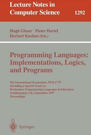 Seller image for Programming Languages: Implementations, Logics, and Programs : 9th International Symposium, PLILP '97, Including a Special Track on Declarative Programming Languages in Education, Southampton, UK, September 3-5, 1997. Proceedings for sale by AHA-BUCH GmbH