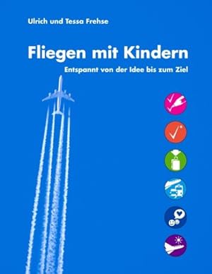 Seller image for Fliegen mit Kindern : Entspannt von der Idee bis zum Ziel for sale by AHA-BUCH GmbH