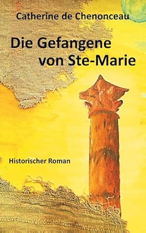 Bild des Verkufers fr Die Gefangene von Ste-Marie : Historischer Roman zum Verkauf von AHA-BUCH GmbH
