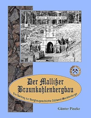 Bild des Verkufers fr Der Mallier Braunkohlenbergbau : Ein Beitrag zur Bergbaugeschichte Sdwest-Mecklenburgs zum Verkauf von AHA-BUCH GmbH