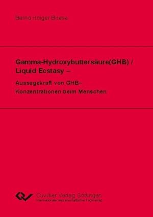 Seller image for Gamma-Hydroxybuttersure(GHB) / Liquid Ecstasy - Aussagekraft von GHB-Konzentrationen beim Menschen for sale by AHA-BUCH GmbH