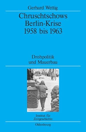 Bild des Verkufers fr Chruschtschows Berlin-Krise 1958 bis 1963 : Drohpolitik und Mauerbau zum Verkauf von AHA-BUCH GmbH