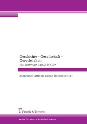 Immagine del venditore per Geschichte  Gesellschaft  Gerechtigkeit : Festschrift fr Baldur Pfeiffer venduto da AHA-BUCH GmbH