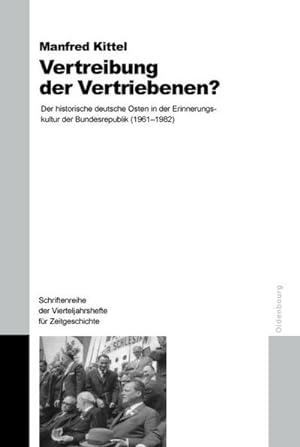 Bild des Verkufers fr Vertreibung der Vertriebenen? : Der historische deutsche Osten in der Erinnerungskultur der Bundesrepublik (1961-1982) zum Verkauf von AHA-BUCH GmbH