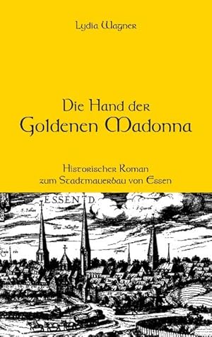 Bild des Verkufers fr Die Hand der Goldenen Madonna : Historischer Roman zum Stadtmauerbau von Essen zum Verkauf von AHA-BUCH GmbH