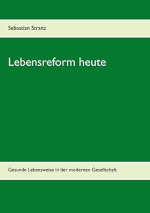 Bild des Verkufers fr Lebensreform heute : Gesunde Lebensweise in der modernen Gesellschaft zum Verkauf von AHA-BUCH GmbH