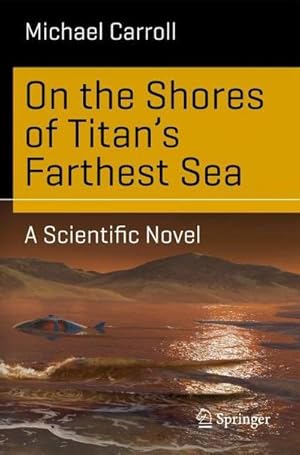 Image du vendeur pour On the Shores of Titan's Farthest Sea : A Scientific Novel mis en vente par AHA-BUCH GmbH