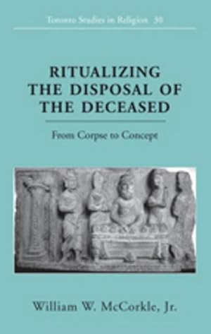 Bild des Verkufers fr Ritualizing the Disposal of the Deceased : From Corpse to Concept zum Verkauf von AHA-BUCH GmbH