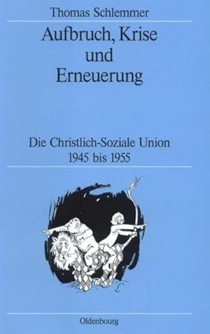 Bild des Verkufers fr Aufbruch, Krise und Erneuerung : Die Christlich-Soziale Union 1945 bis 1955 zum Verkauf von AHA-BUCH GmbH