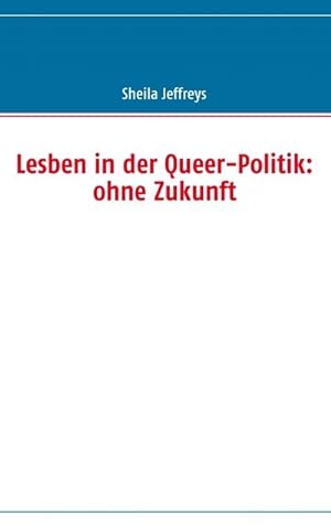 Bild des Verkufers fr Lesben in der Queer-Politik: ohne Zukunft zum Verkauf von AHA-BUCH GmbH