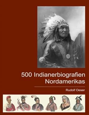 Image du vendeur pour 500 Indianerbiografien Nordamerikas : Eine biografische Enzyklopdie mis en vente par AHA-BUCH GmbH