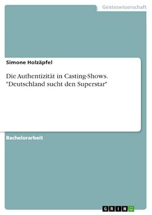 Bild des Verkufers fr Die Authentizitt in Casting-Shows. "Deutschland sucht den Superstar" zum Verkauf von AHA-BUCH GmbH