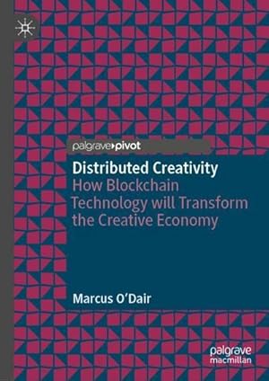 Bild des Verkufers fr Distributed Creativity : How Blockchain Technology will Transform the Creative Economy zum Verkauf von AHA-BUCH GmbH